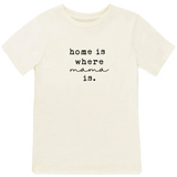 Home is Where Mama Is - Organic Tee